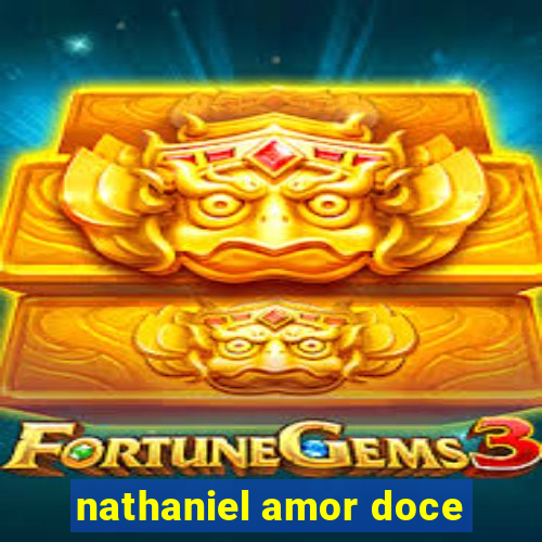 nathaniel amor doce